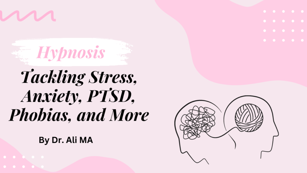 Hypnosis: Tackling Stress, Anxiety, PTSD, Phobias, and More